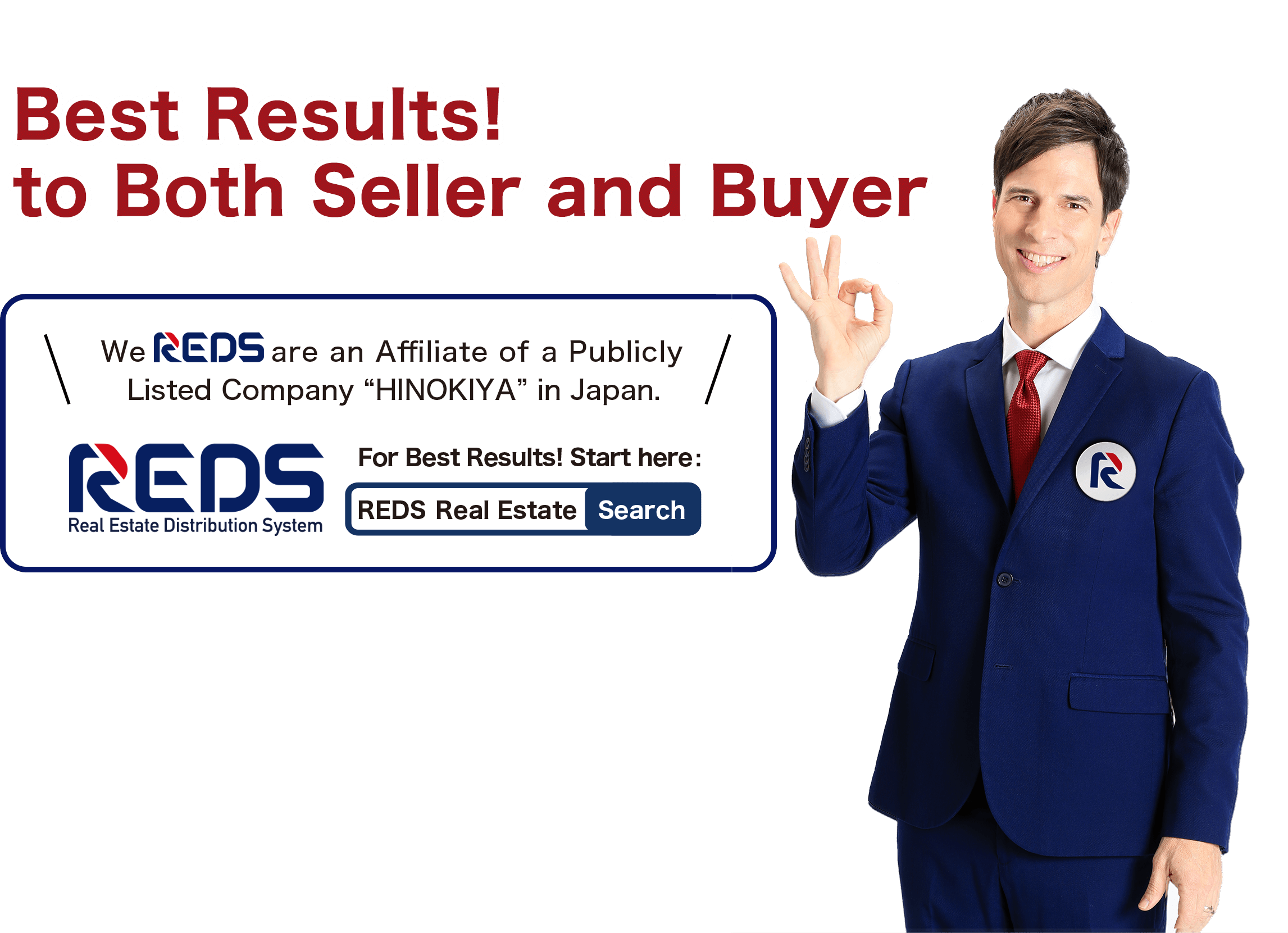 Best Results! to Both Seller and Buyer |  We REDS are an Affiliate of a Publicly Listed Company “HINOKIYA” in Japan.