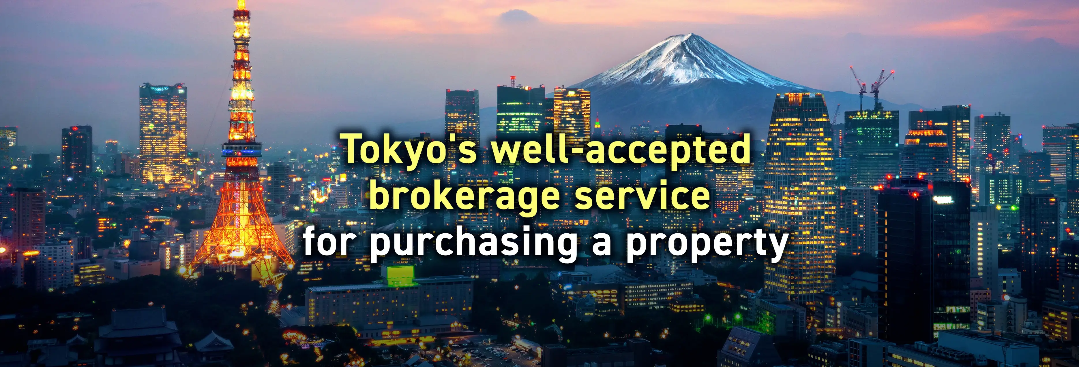 Tokyo's well-accepted brokerage service for purchasing a property