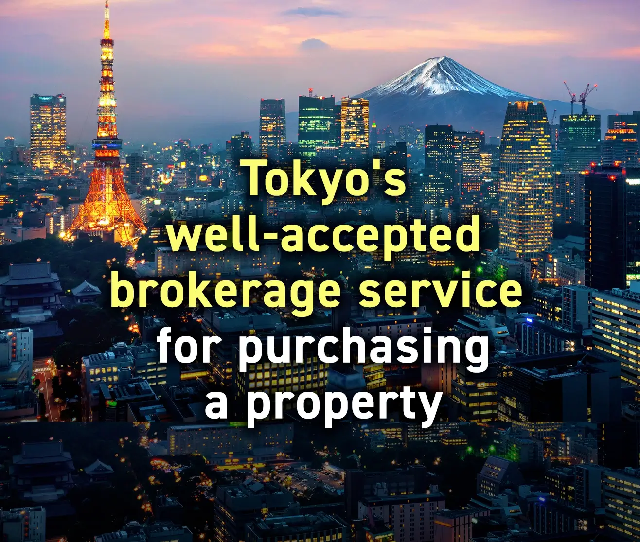 Tokyo's well-accepted brokerage service for purchasing a property